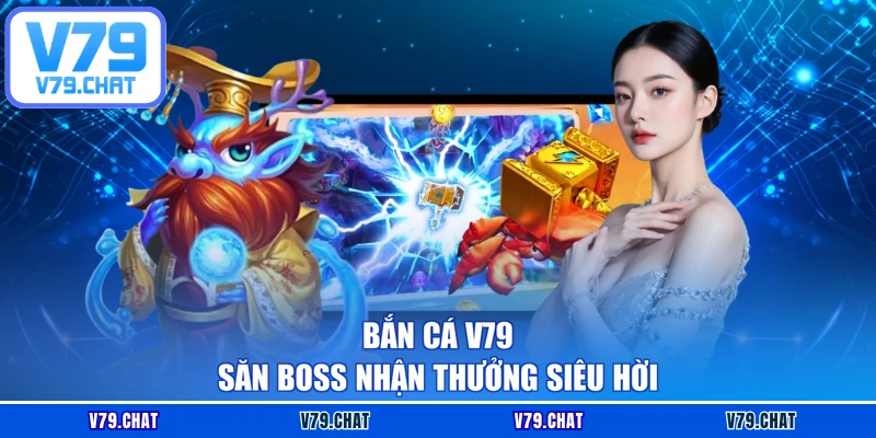 Bắn cá V79 - Săn boss nhận thưởng siêu hời