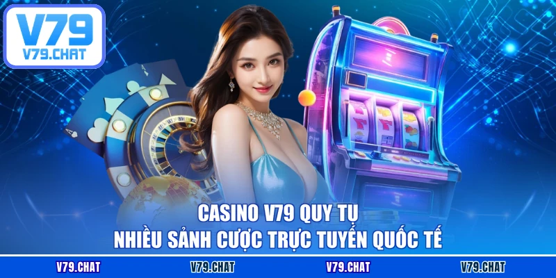 Casino V79 quy tụ nhiều sảnh cược trực tuyến quốc tế
