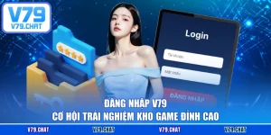 Đăng Nhập V79 - Cơ Hội Trải Nghiệm Kho Game Đỉnh Cao