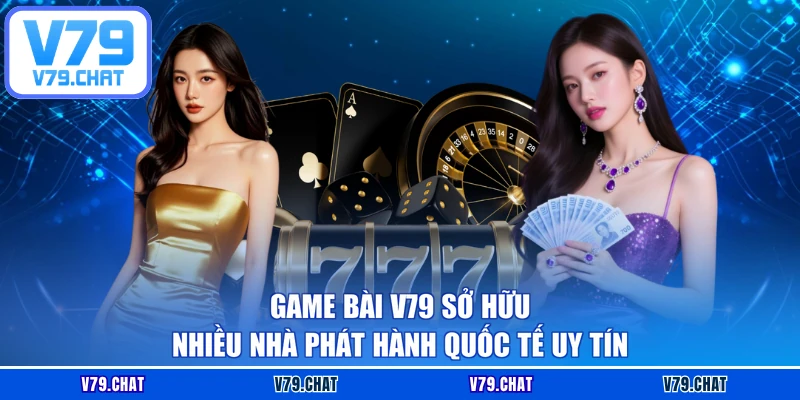 Game bài V79 sở hữu nhiều nhà phát hành quốc tế uy tín