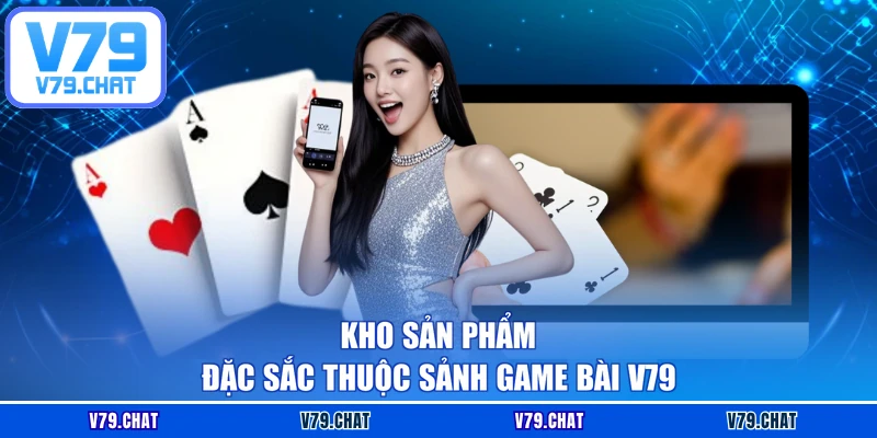 Kho sản phẩm đặc sắc thuộc sảnh Game bài V79