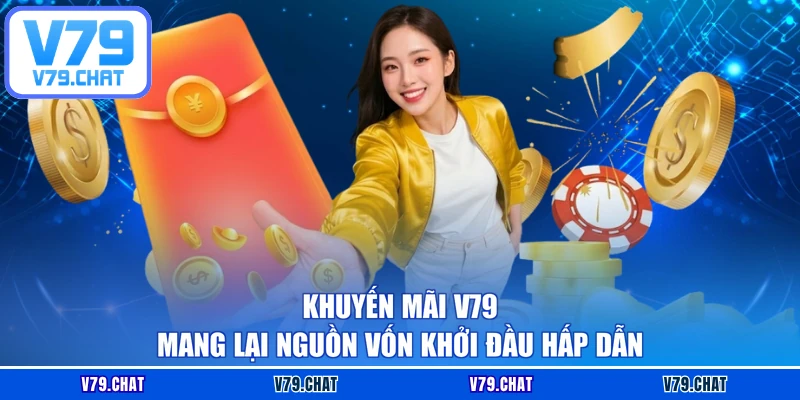 Khuyến mãi V79 mang lại nguồn vốn khởi đầu hấp dẫn