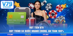 Rút Tiền V79 - Quy Trình 04 Bước Nhanh Chóng, An Toàn 100%